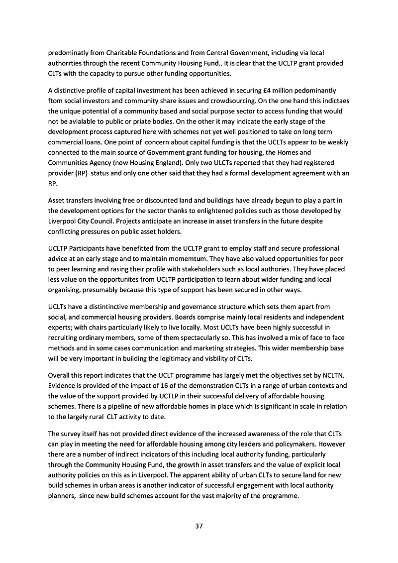 predominatly from Charitable Foundations and from Central Government, including via local authorrties through the recent Community Housing Fund.. It is clear that the UCLTP grant provided CLTs with the capacity to pursue other funding opportunities.