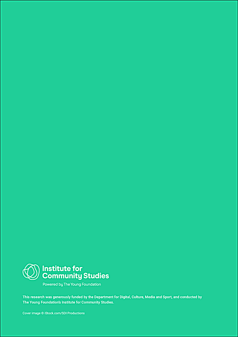 This research was generously funded by the Department for Digital, Culture, Media and Sport, and conducted by The Young Foundations Institute for Community Studies.