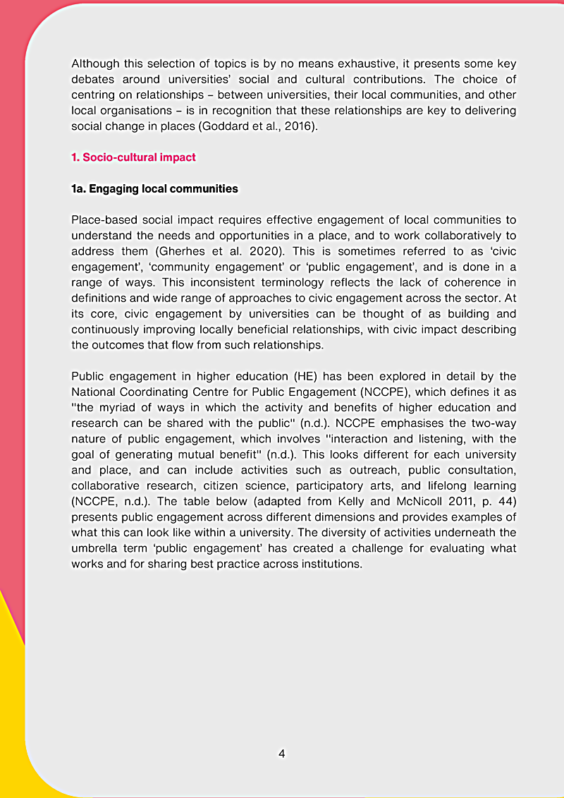 Although this selection of topics is by no means exhaustive, it presents some key debates around universities social and cultural contributions. The choice of centring on relationships between universities, their local communities, and other local organisations is in recognition that these relationships are key to delivering social change in places (Goddard et al., 2016).