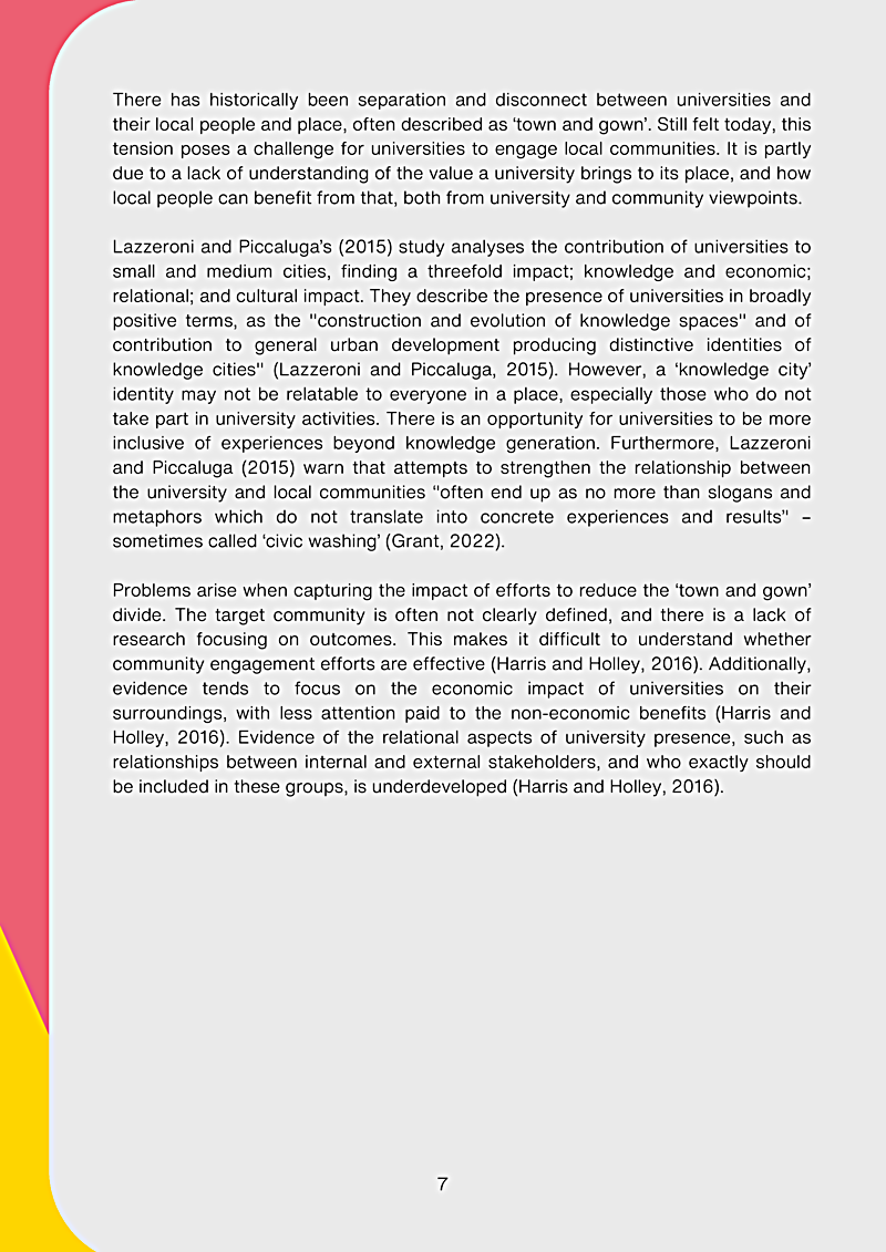 There has historically been separation and disconnect between universities and their local people and place, often described as `town and gown. Still felt today, this tension poses a challenge for universities to engage local communities. It is partly due to a lack of understanding of the value a university brings to its place, and how local people can benefit from that, both from university and community viewpoints.