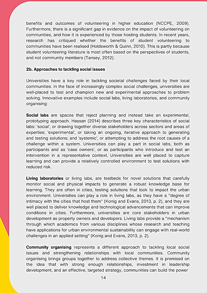 benefits and outcomes of volunteering in higher education (NCCPE, 2009). Furthermore, there is a significant gap in evidence on the impact of volunteering on communities, and how it is experienced by those hosting students. In recent years, research has critiqued whether the benefits of student volunteering to communities have been realised (Holdsworth & Quinn, 2010). This is partly because student volunteering literature is most often based on the perspectives of students, and not community members (Tansey, 2012).